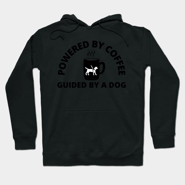 Powered By Coffee Guided By A Dog - Guide Dog - Service Dog - Black Text Hoodie by SayWhatYouFeel